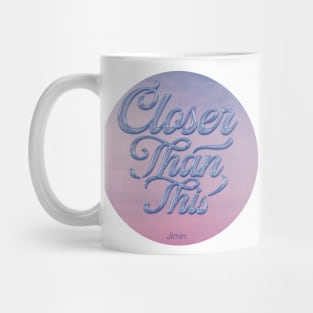 Closer Than This Mug